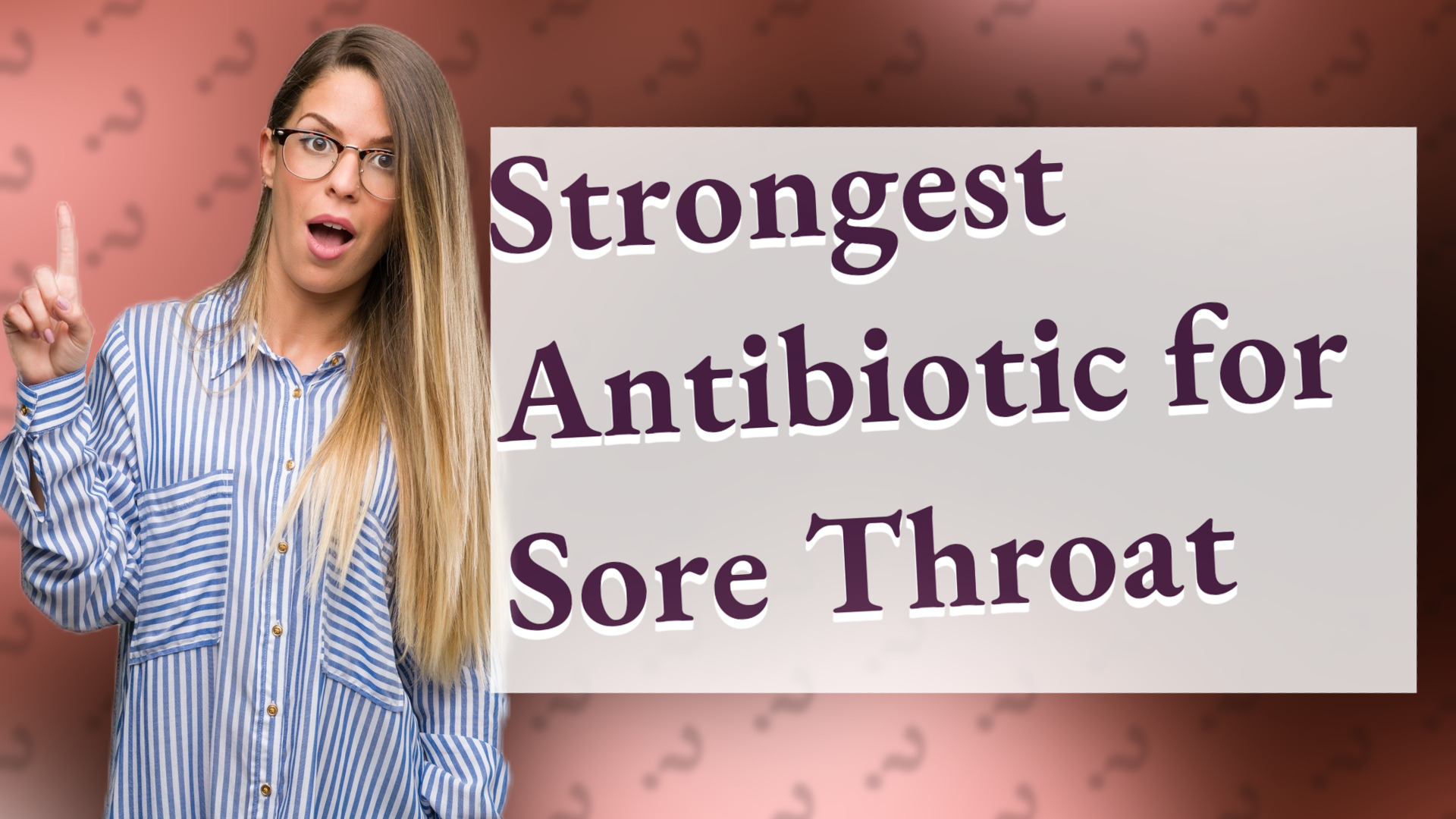 Strongest Antibiotic for Sore Throat