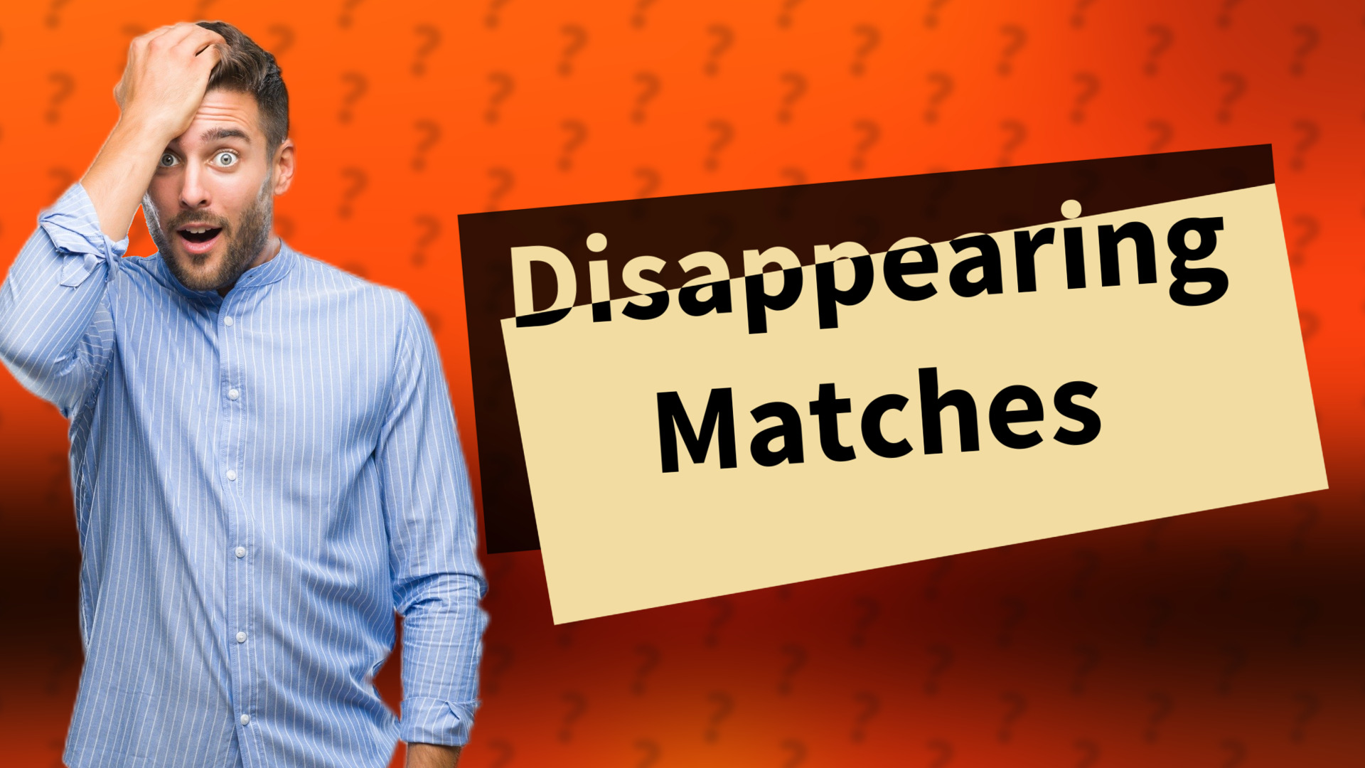 Disappearing Matches