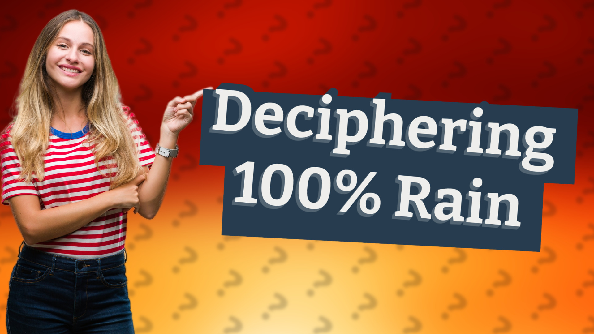 Deciphering 100% Rain
