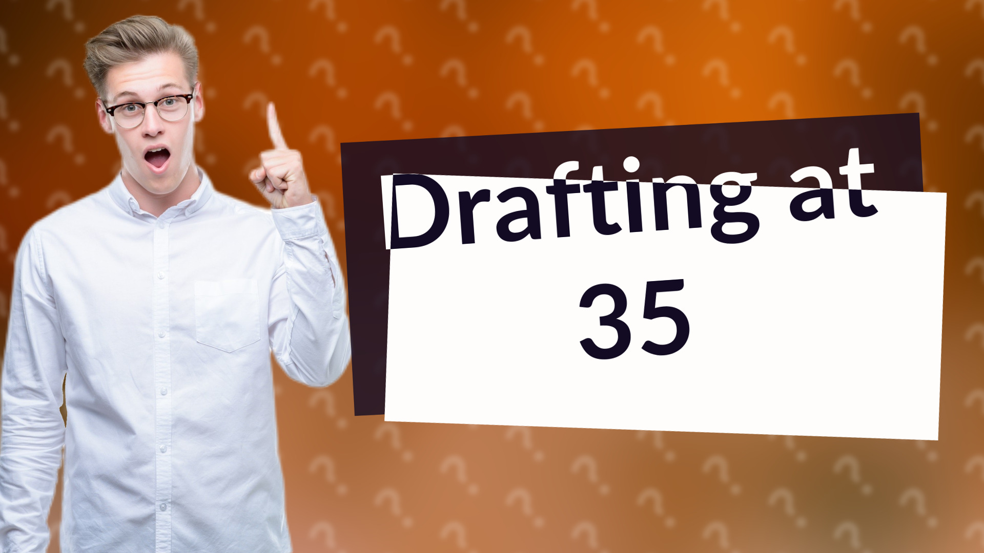 Drafting at 35