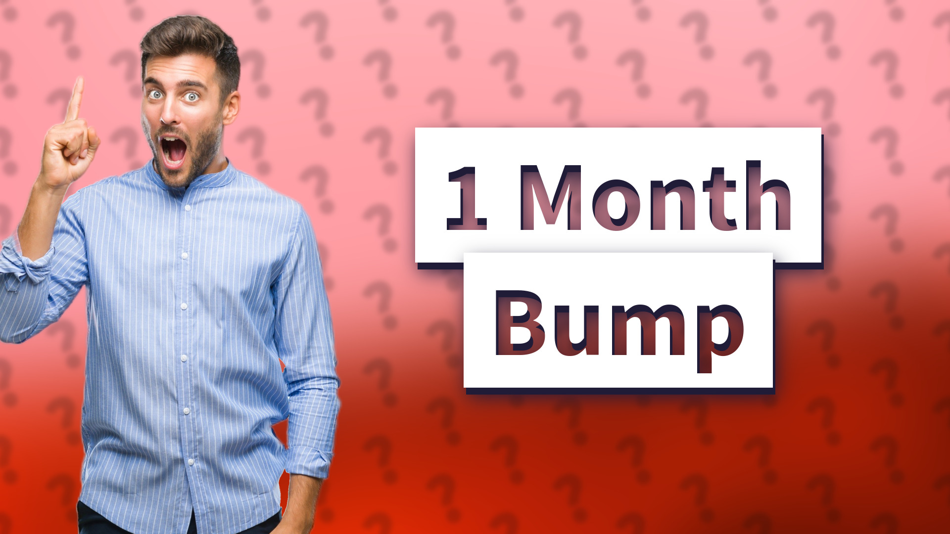 1 Month Bump
