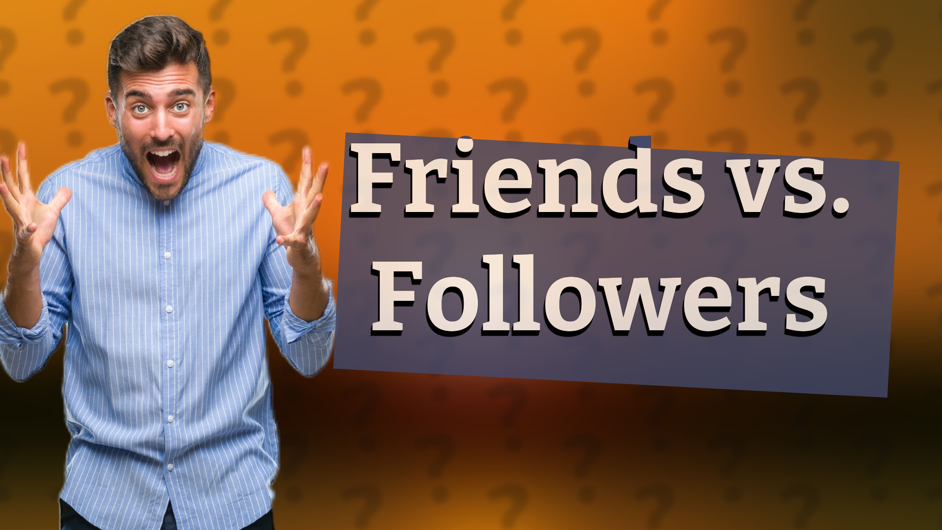 Friends vs. Followers