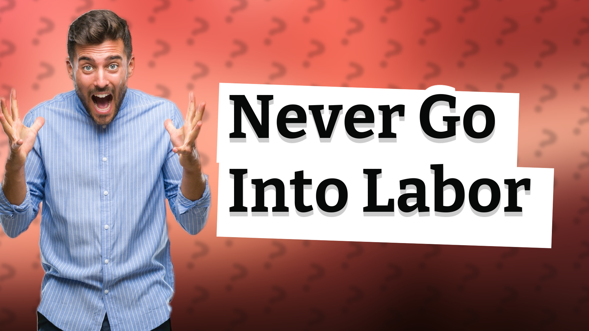 Never Go Into Labor