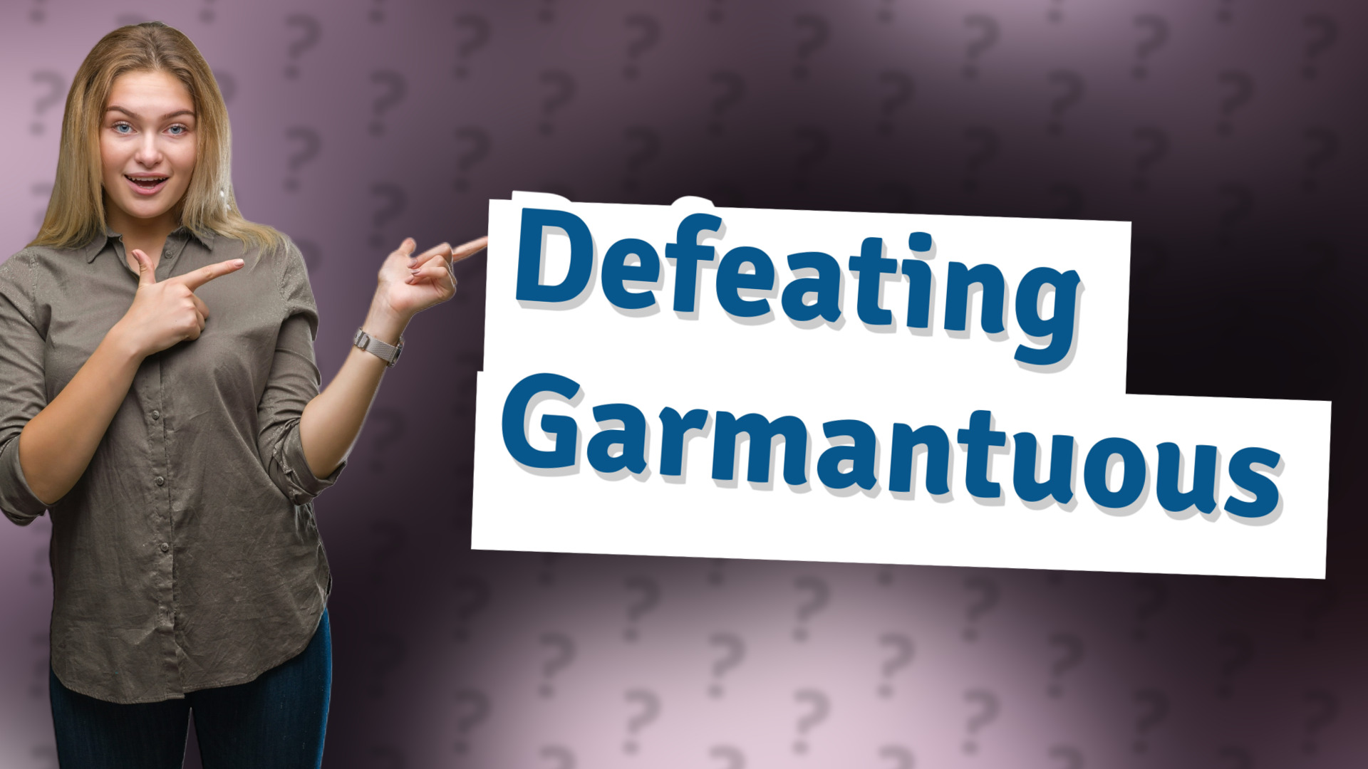 Defeating Garmantuous