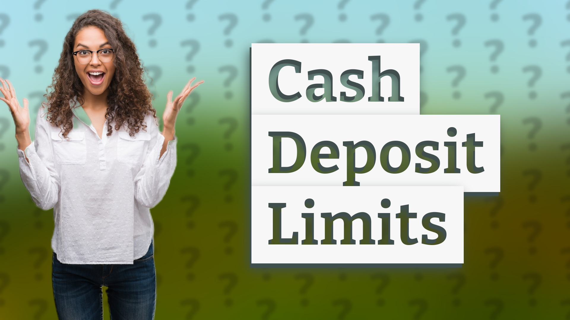 Cash Deposit Limits