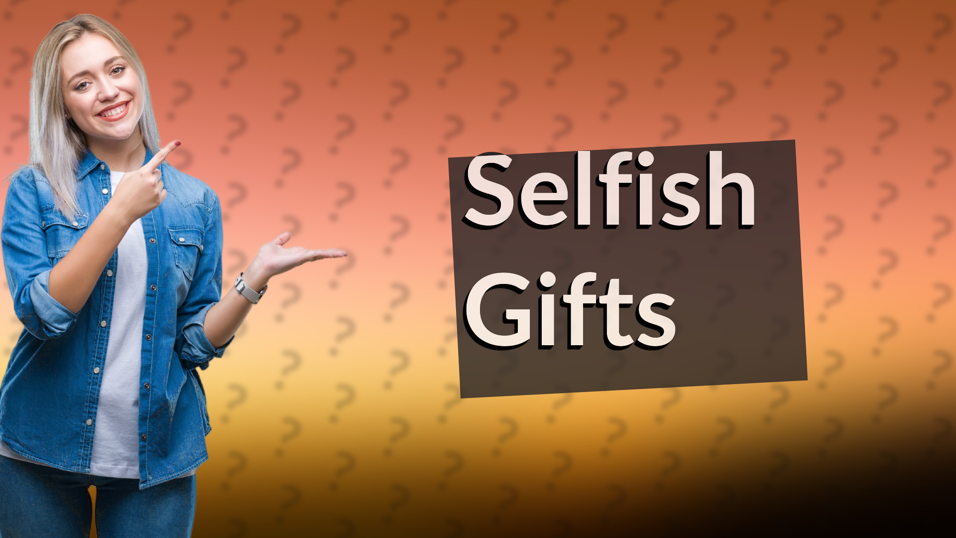 Selfish Gifts
