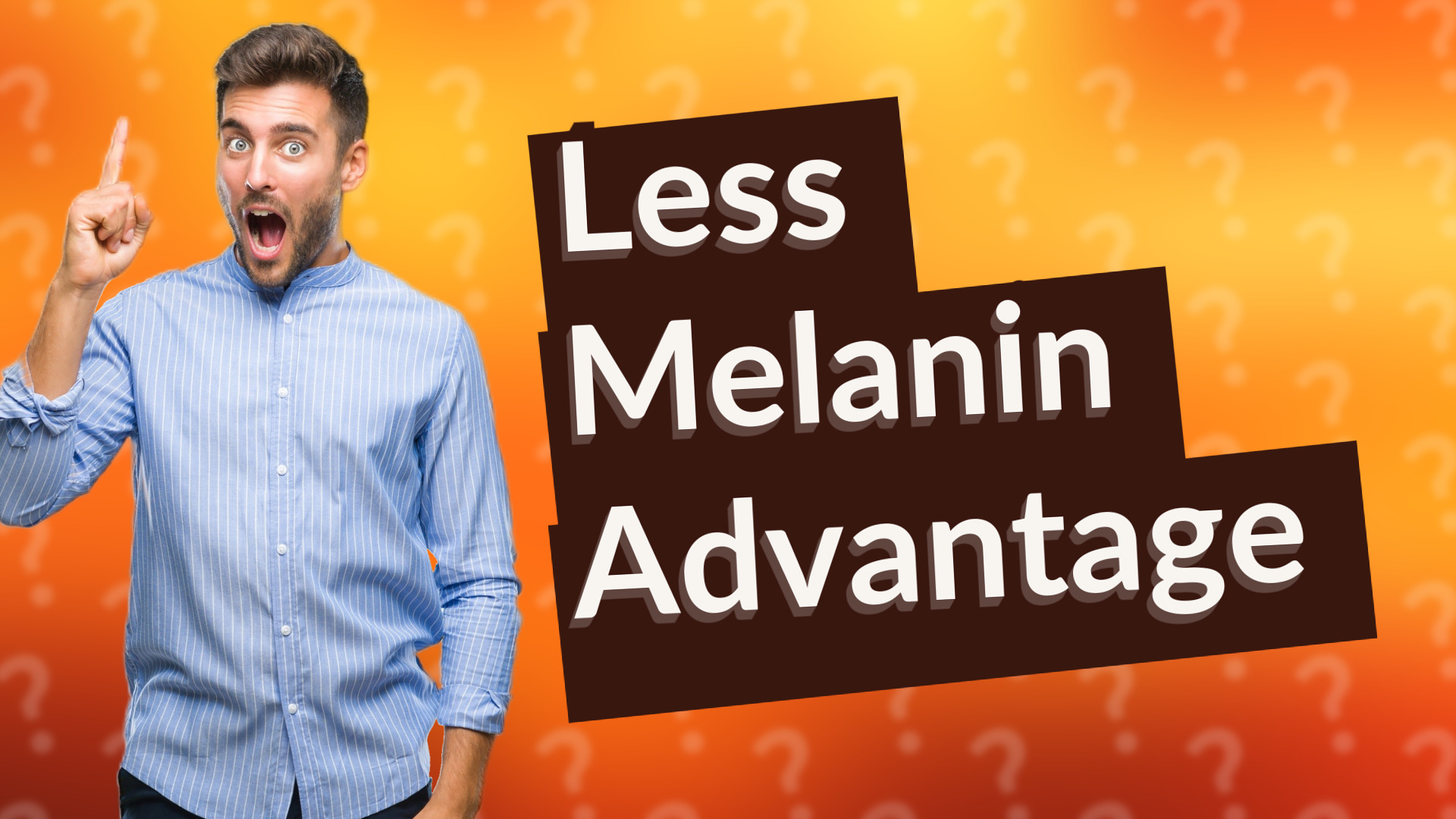 Less Melanin Advantage