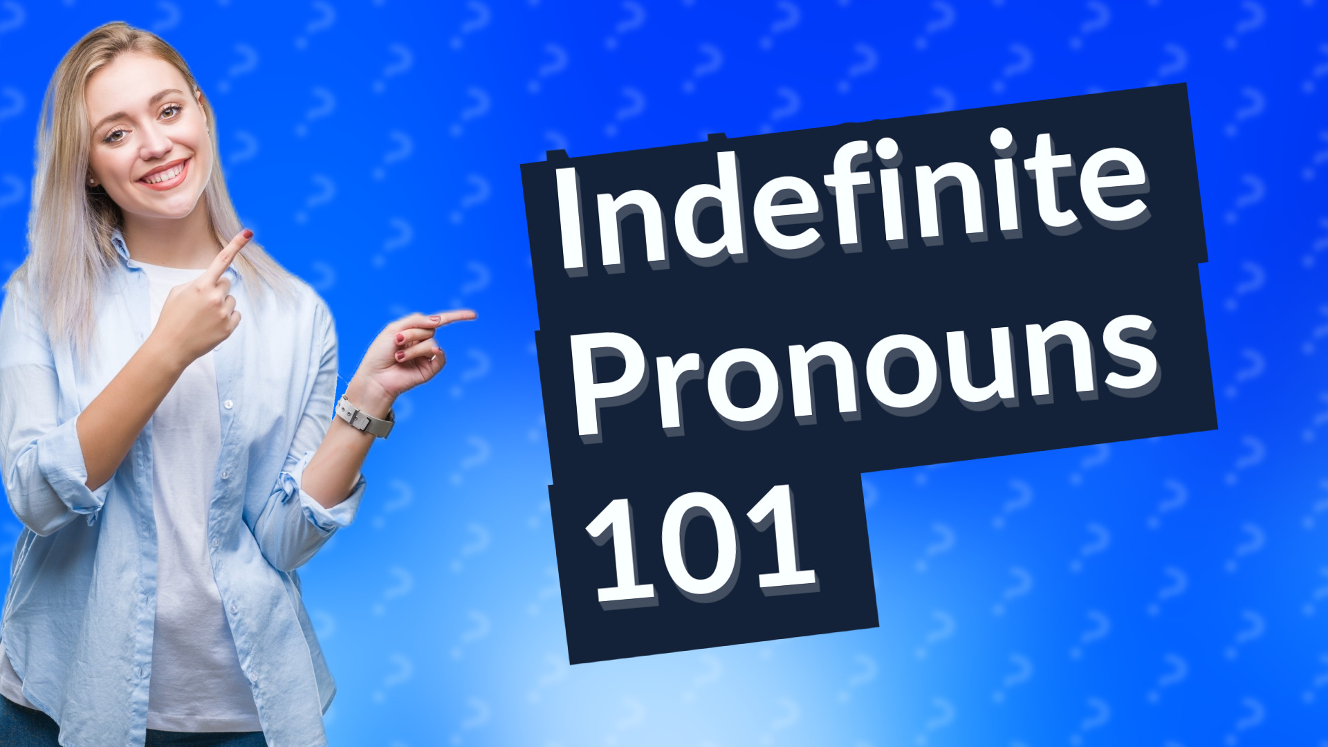 Indefinite Pronouns 101