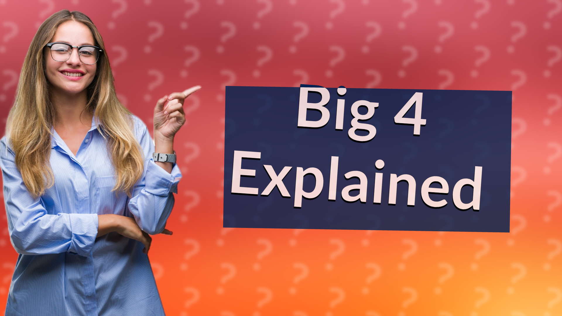 Big 4 Explained