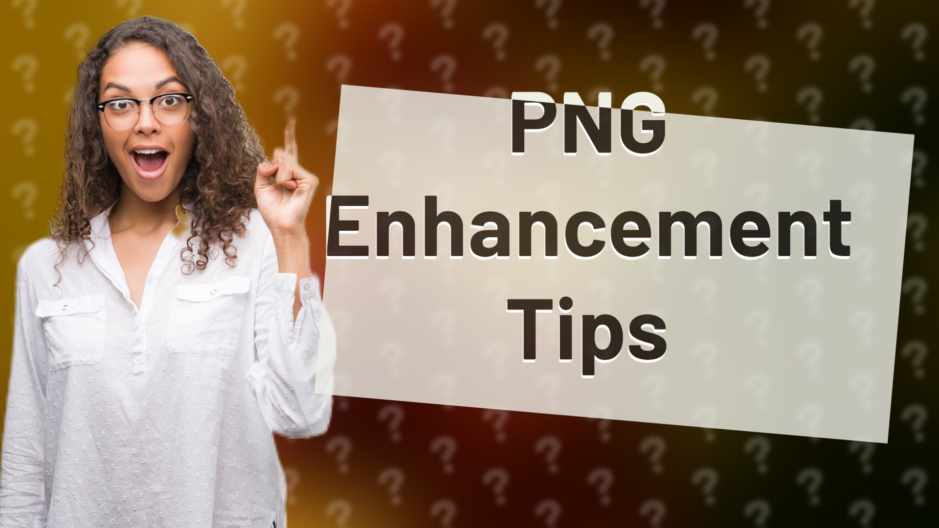 PNG Enhancement Tips