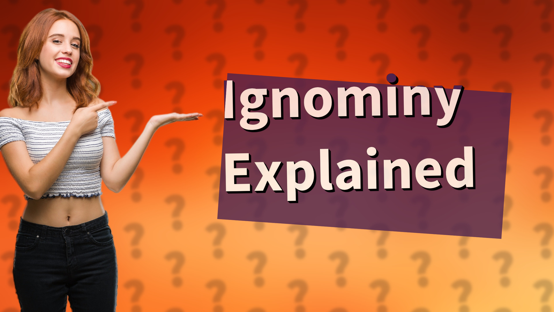 Ignominy Explained