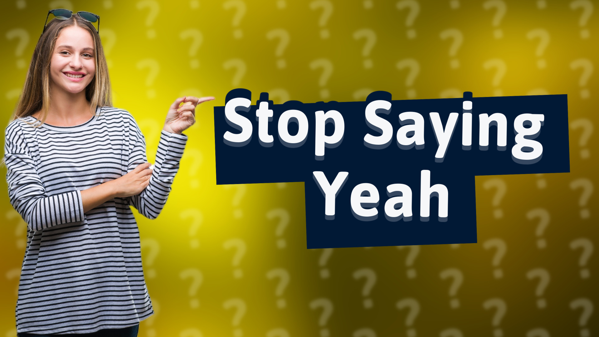 Stop Saying Yeah