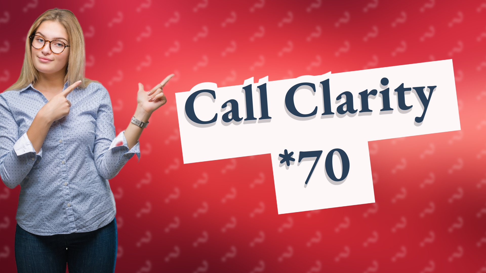 Call Clarity *70