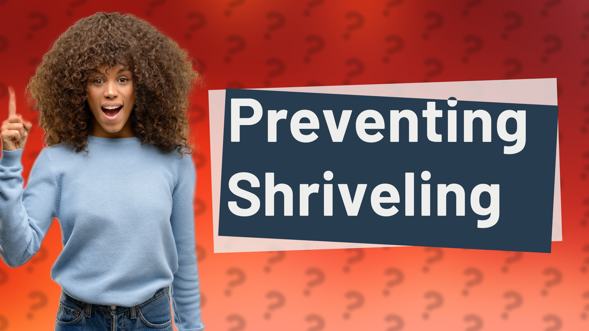 Preventing Shriveling
