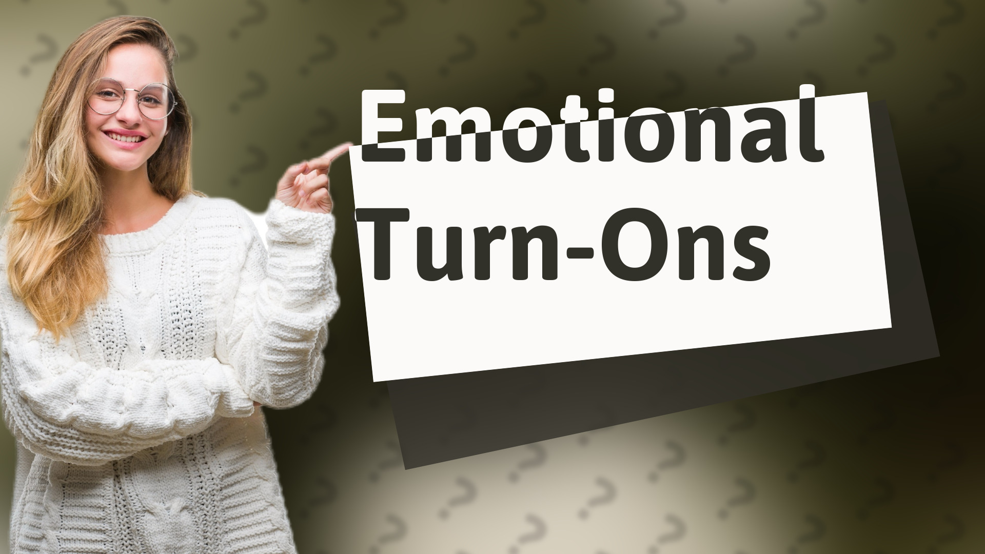 Emotional Turn-Ons