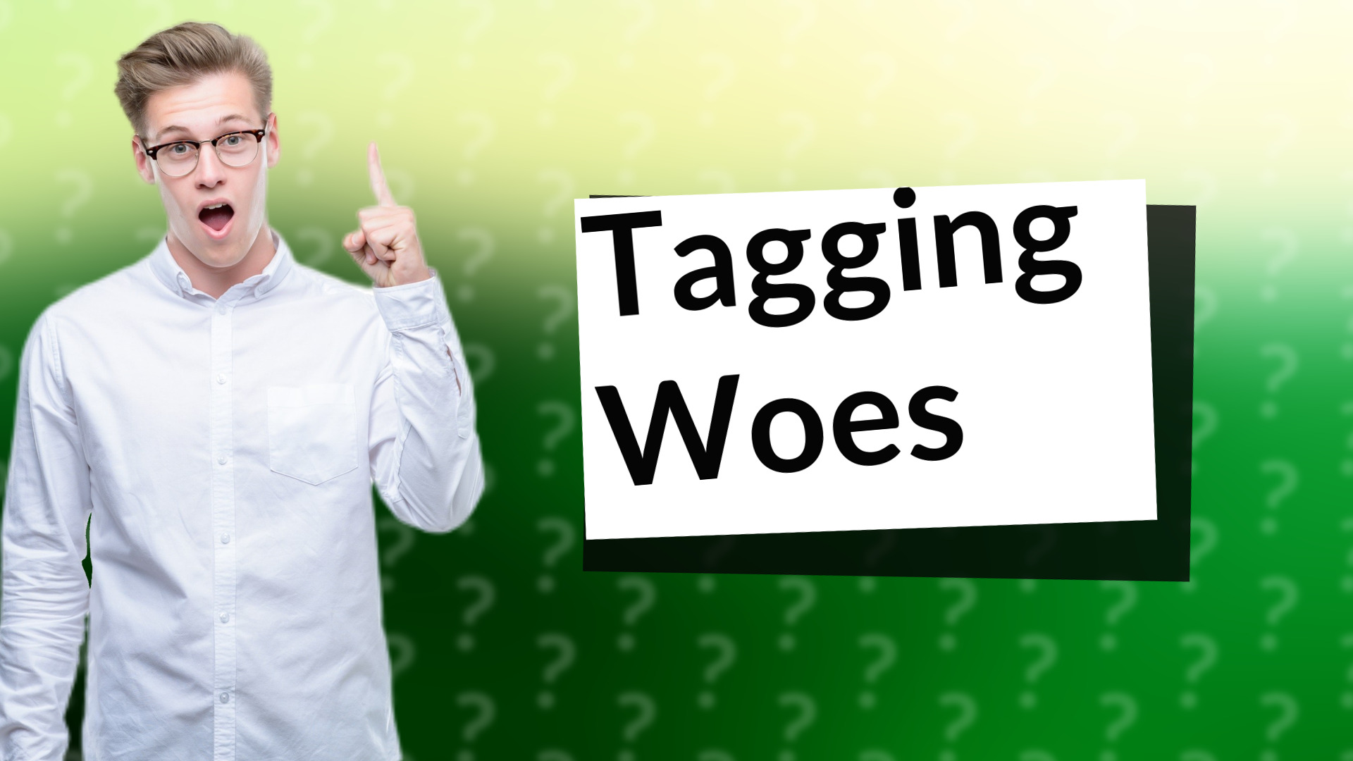 Tagging Woes
