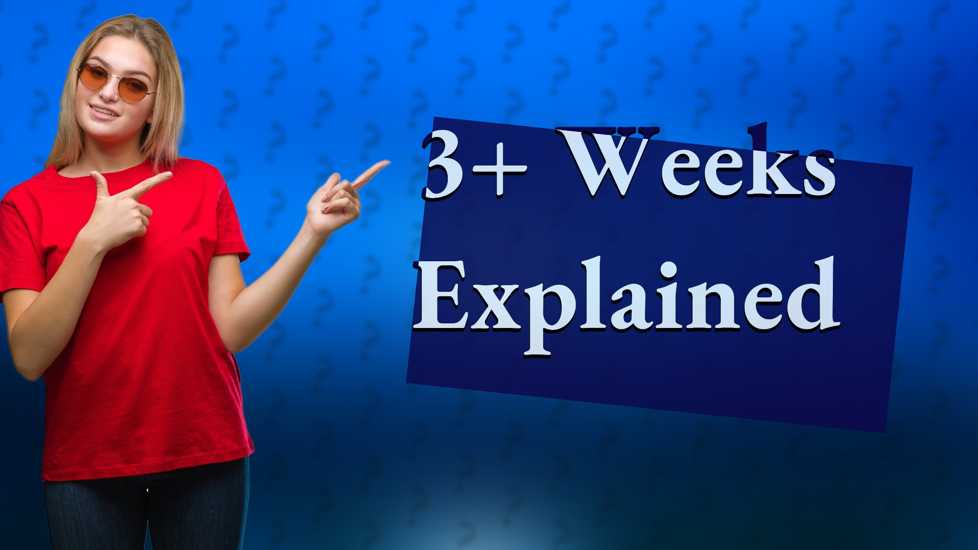 3+ Weeks Explained