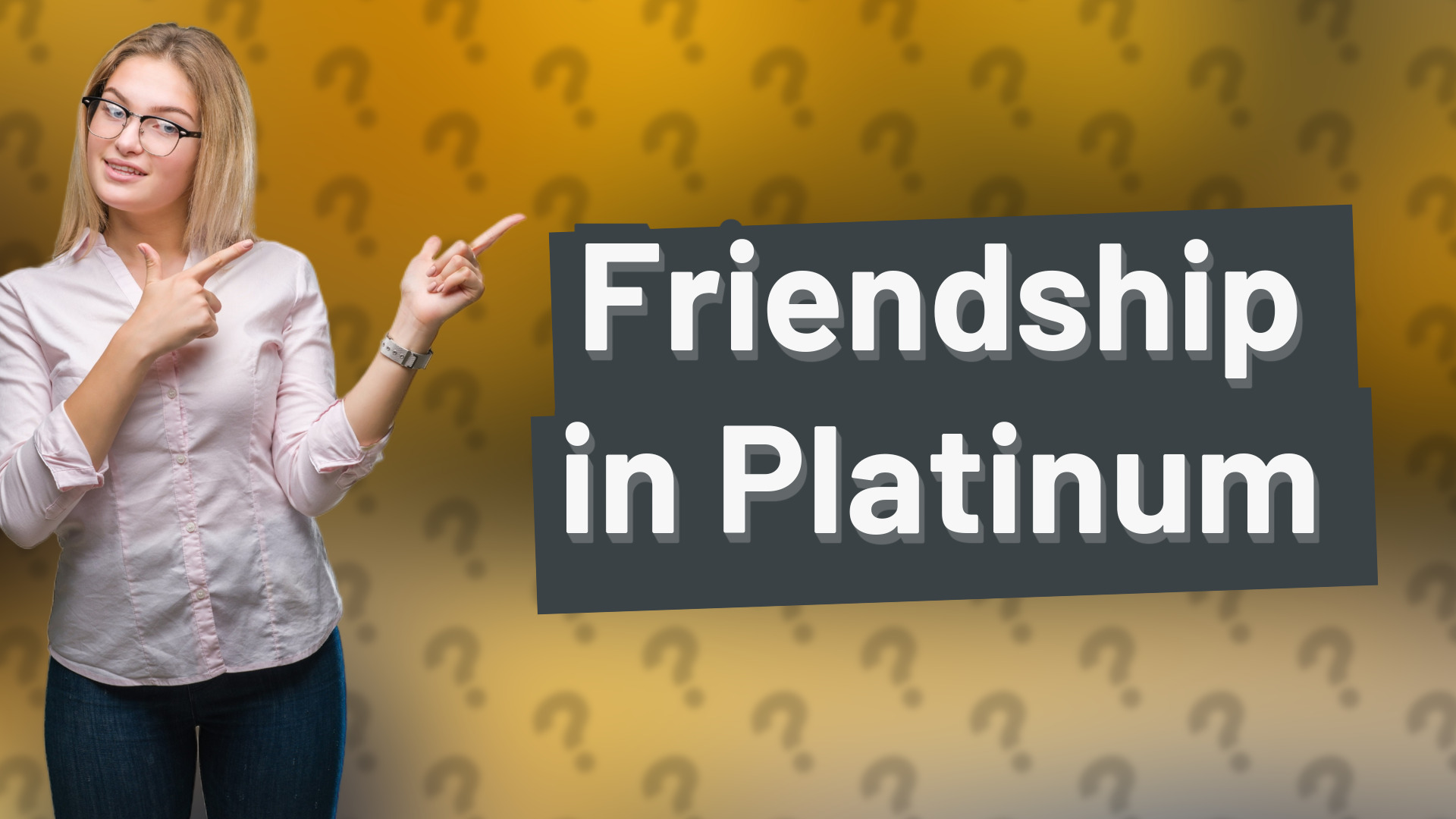 Friendship in Platinum