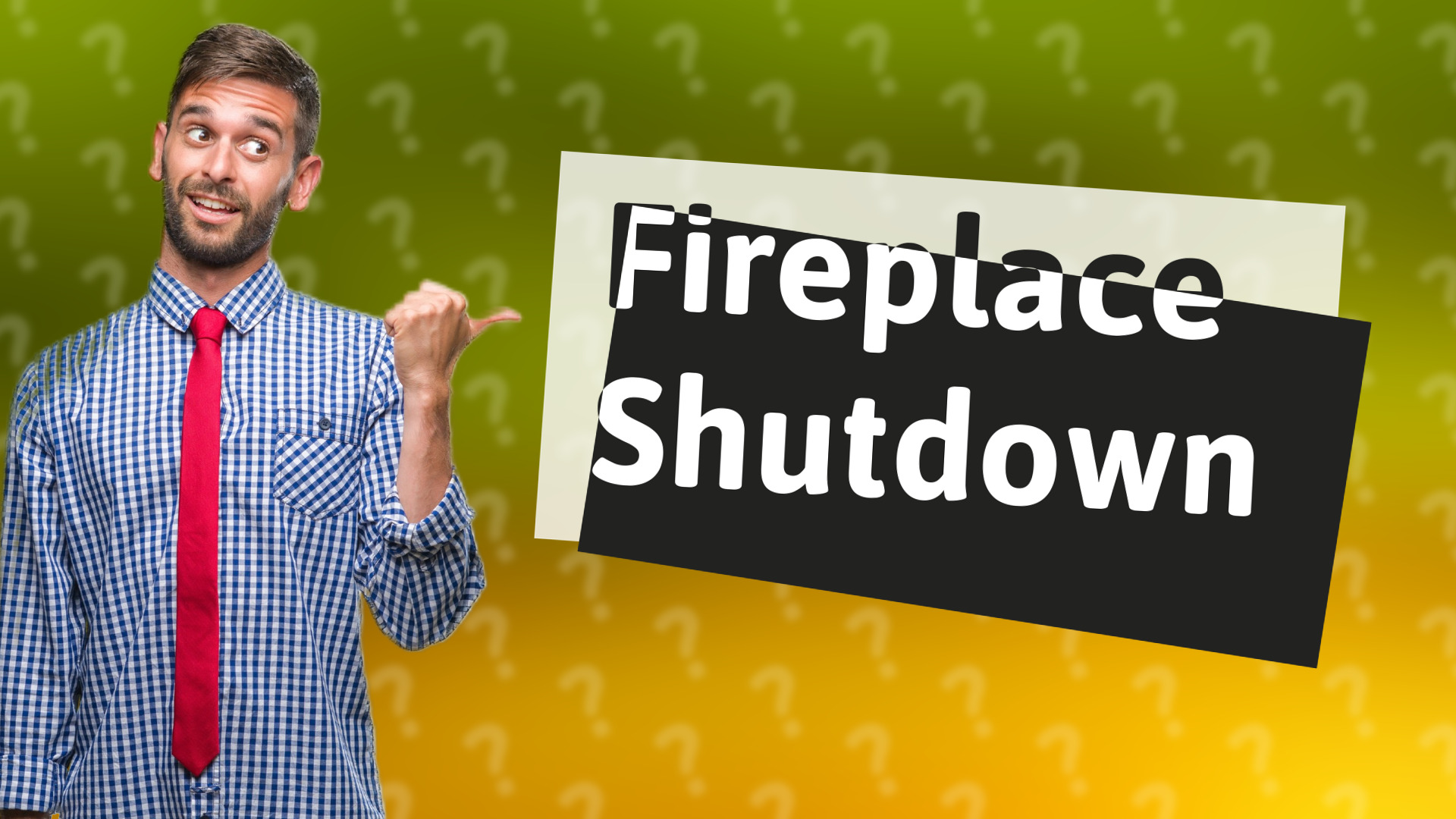 Fireplace Shutdown