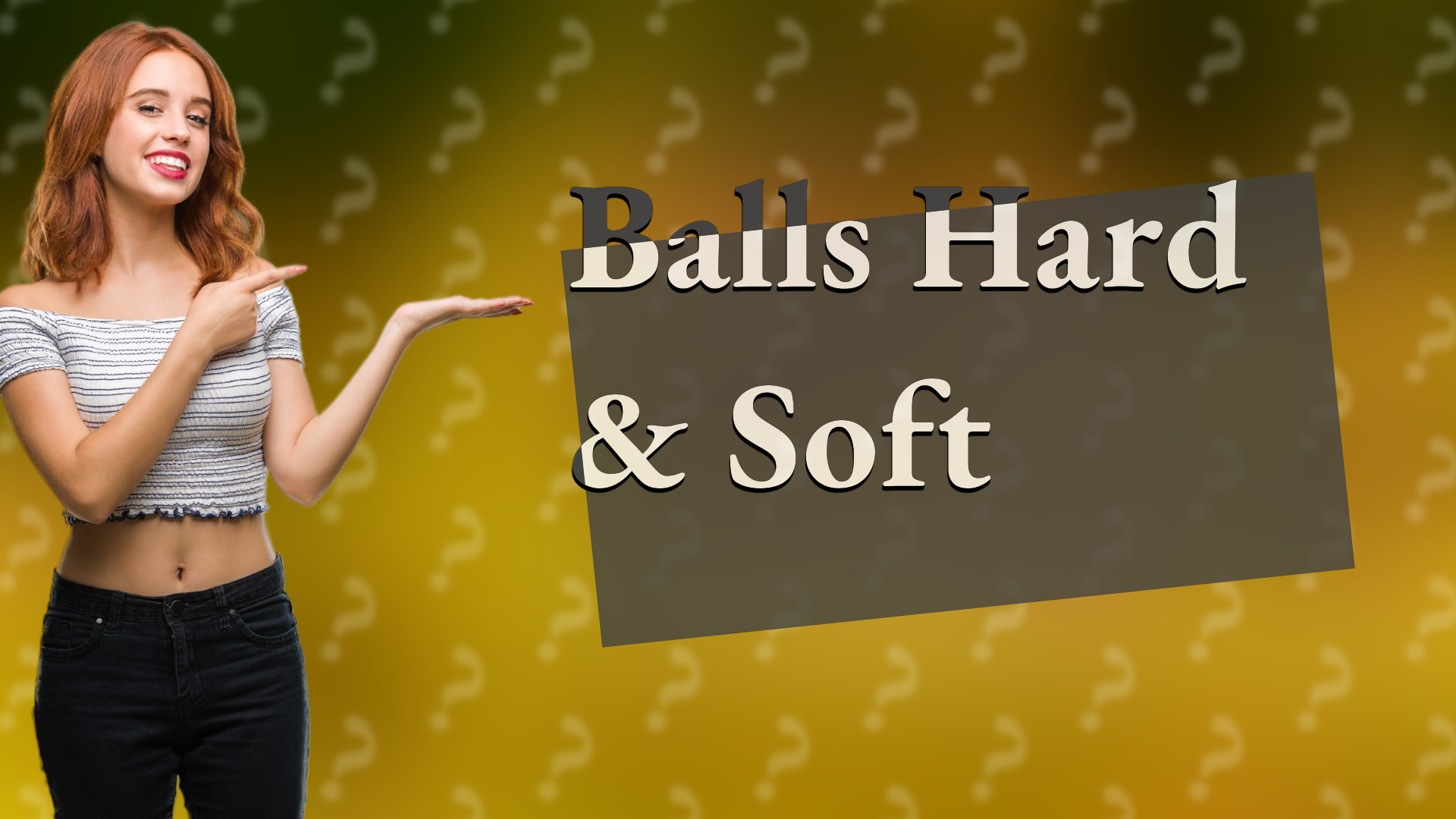 Balls Hard & Soft