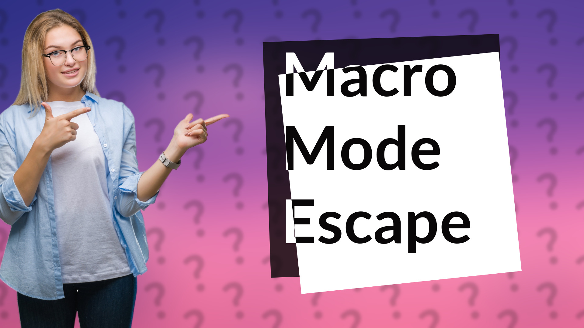 Macro Mode Escape