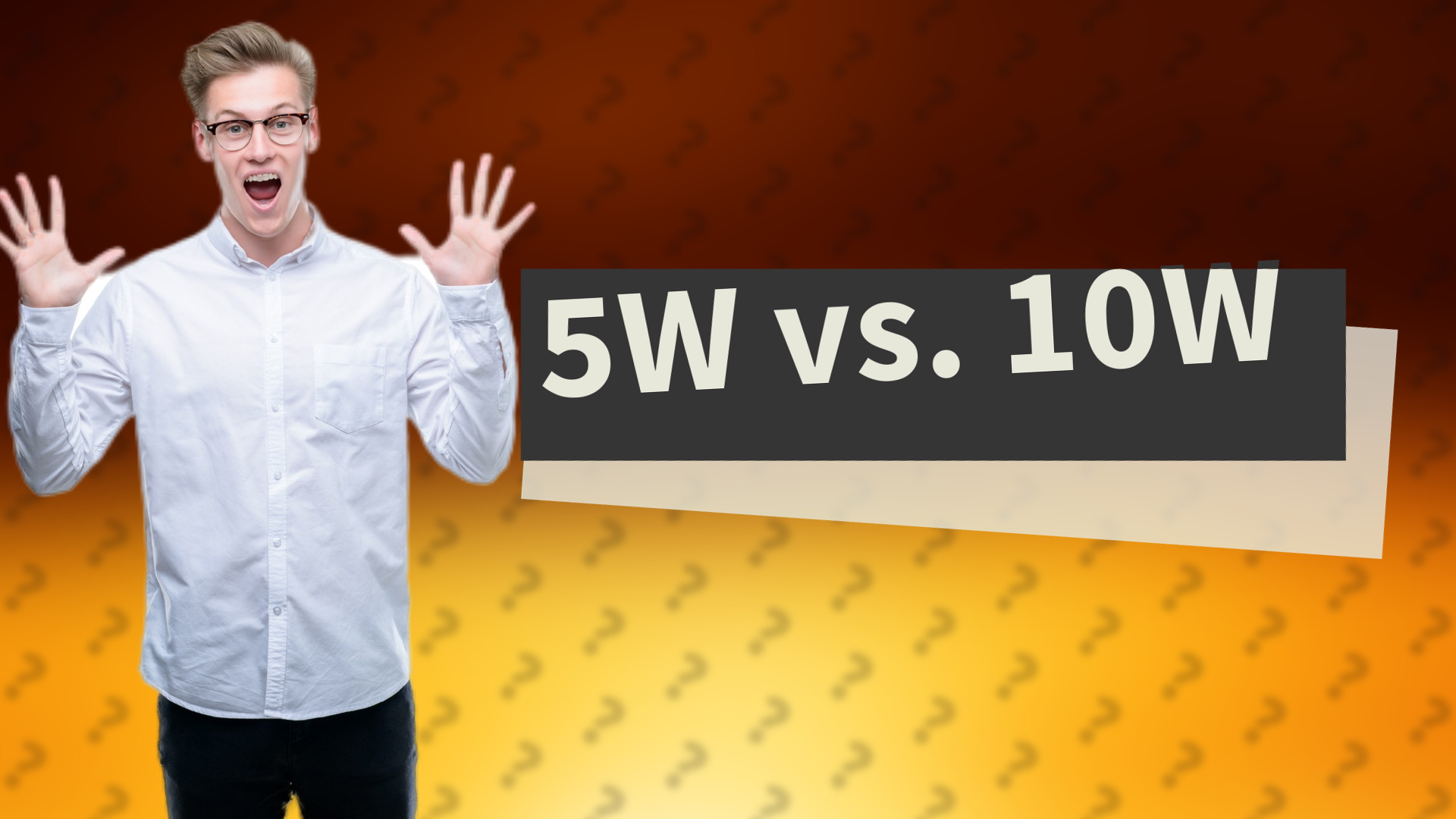 5W vs. 10W