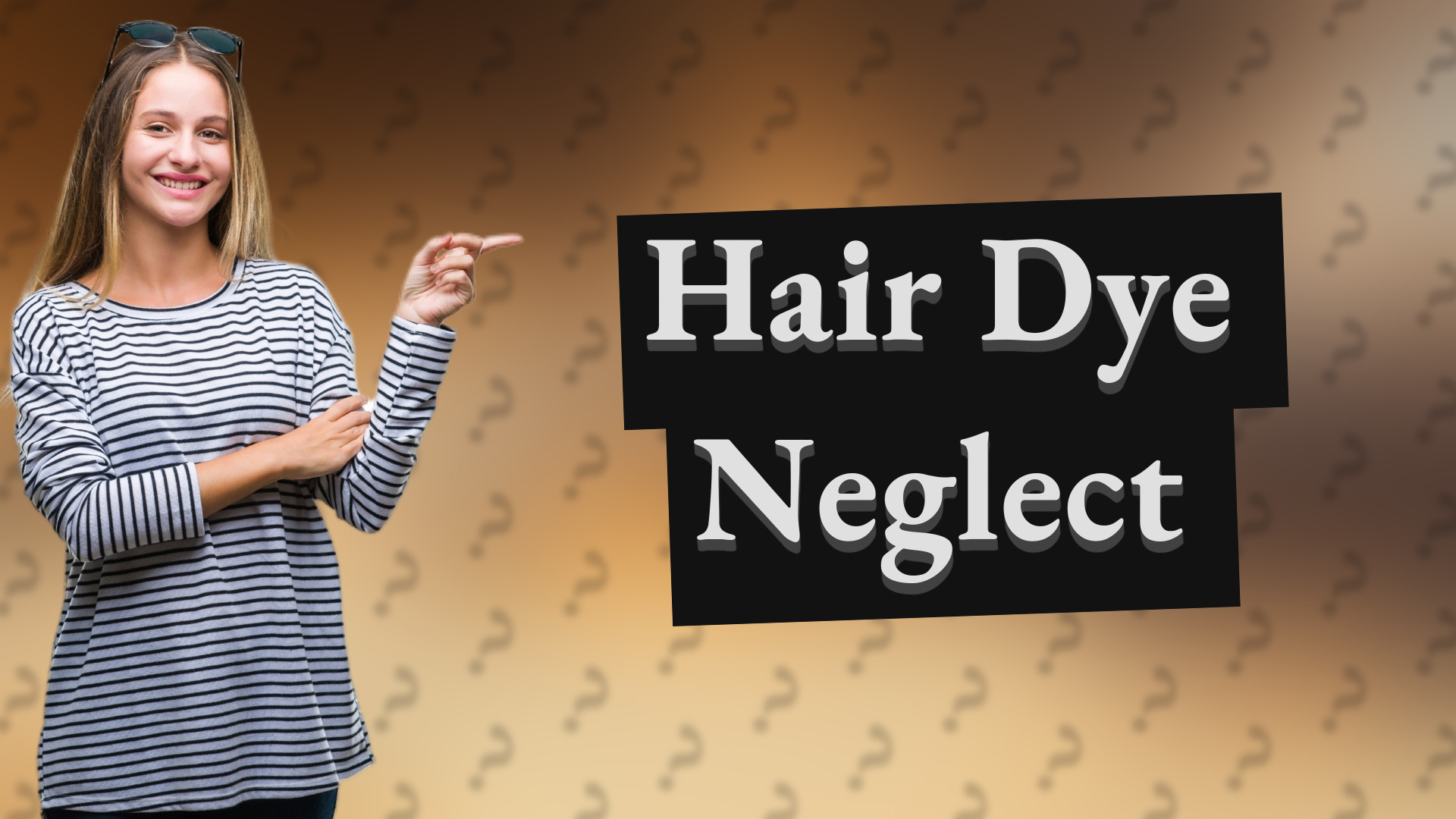 Hair Dye Neglect