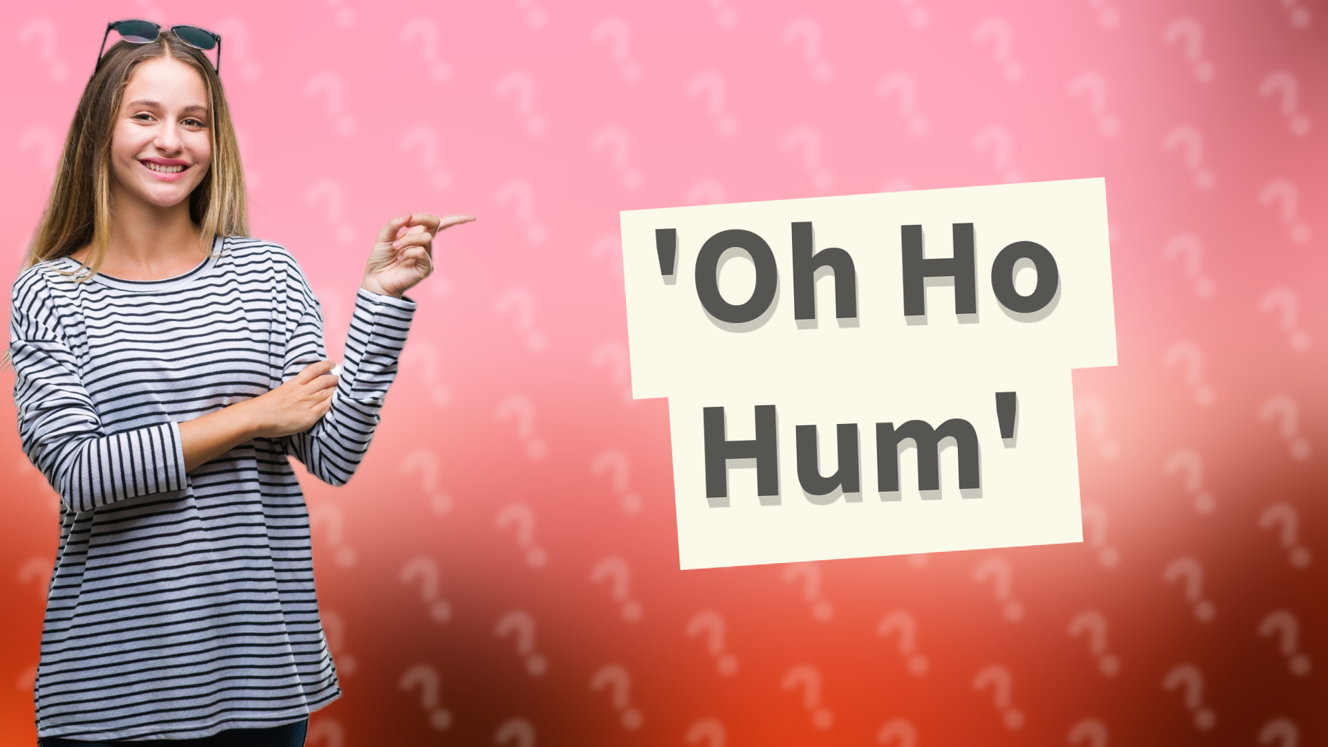 'Oh Ho Hum'