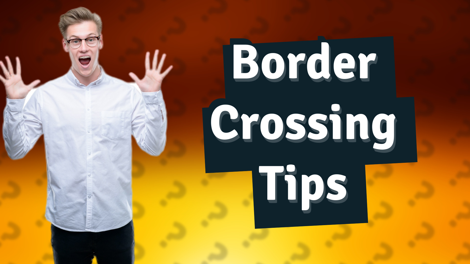 Border Crossing Tips