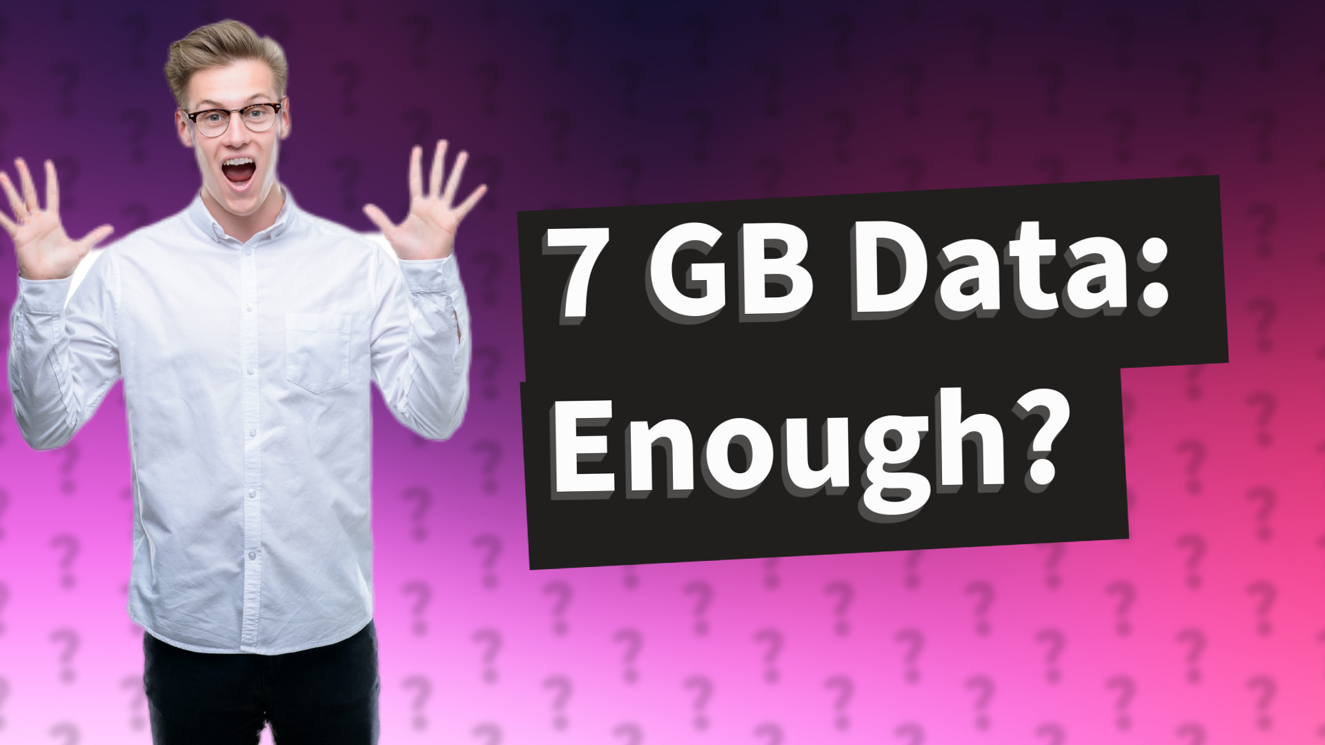7 GB Data: Enough?