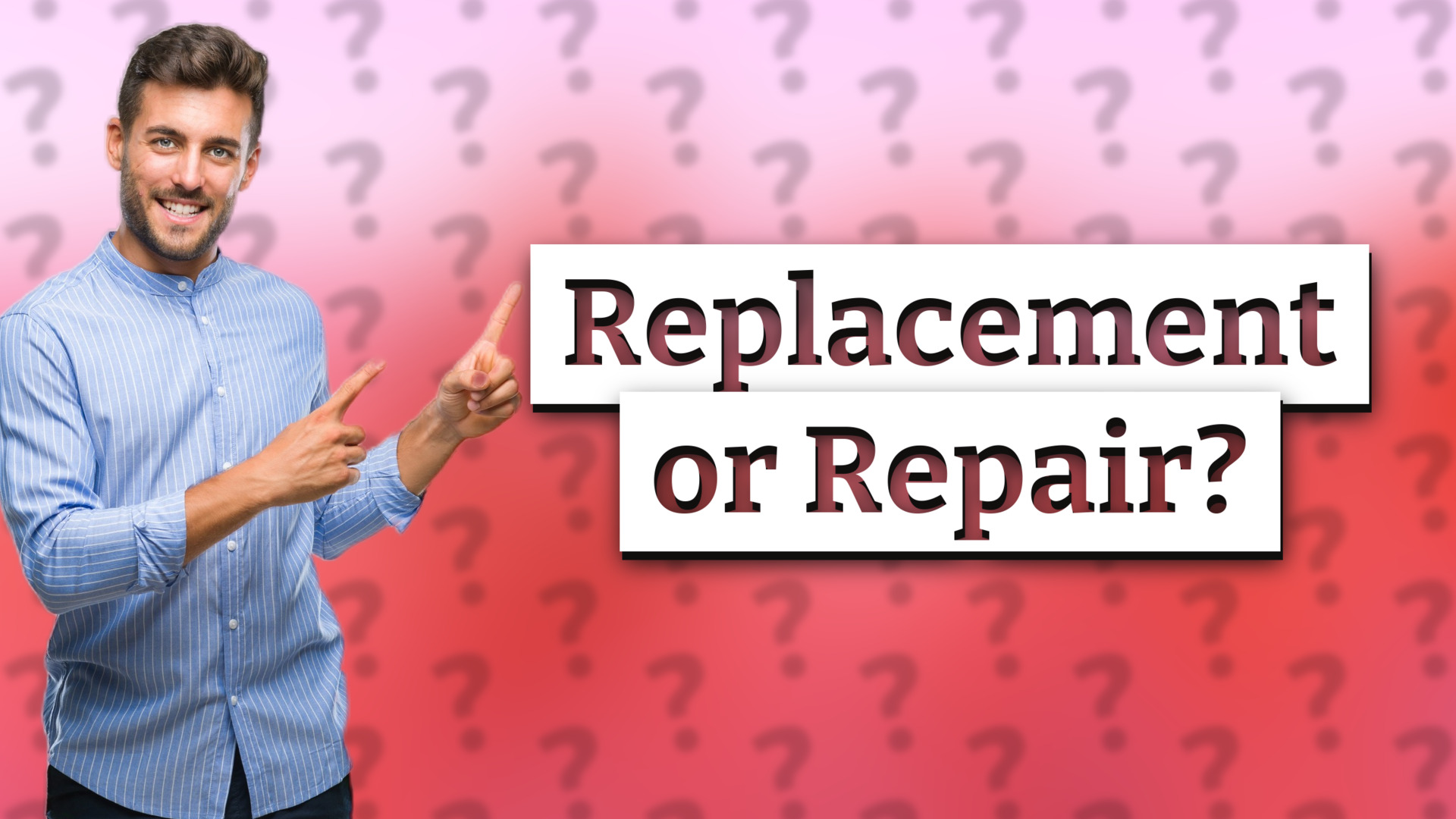 Replacement or Repair?