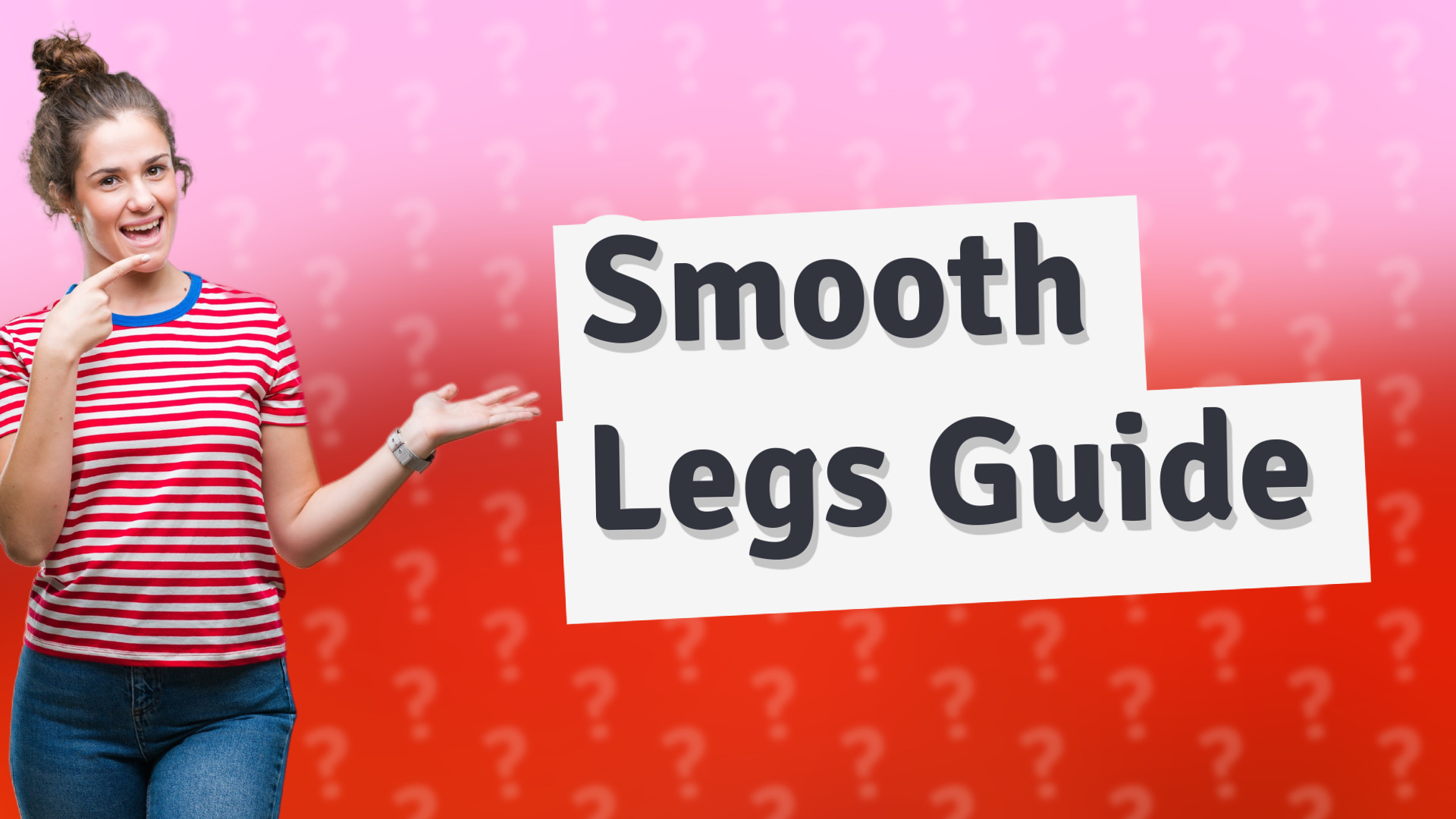 Smooth Legs Guide