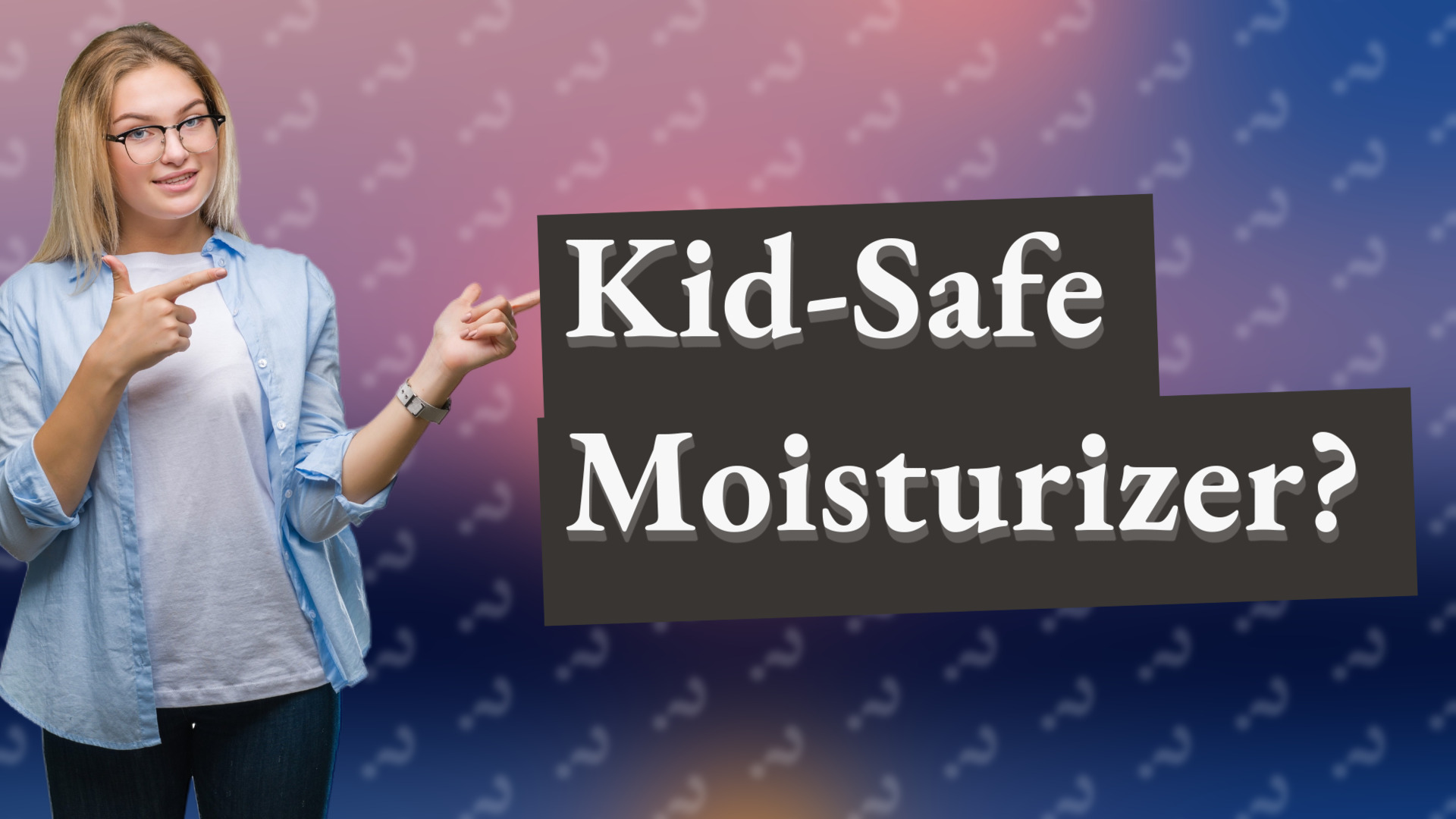 Kid-Safe Moisturizer?