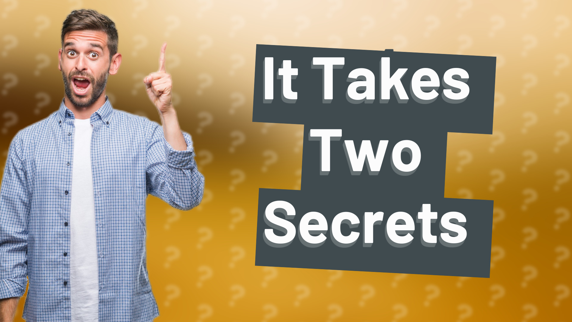 It Takes Two Secrets