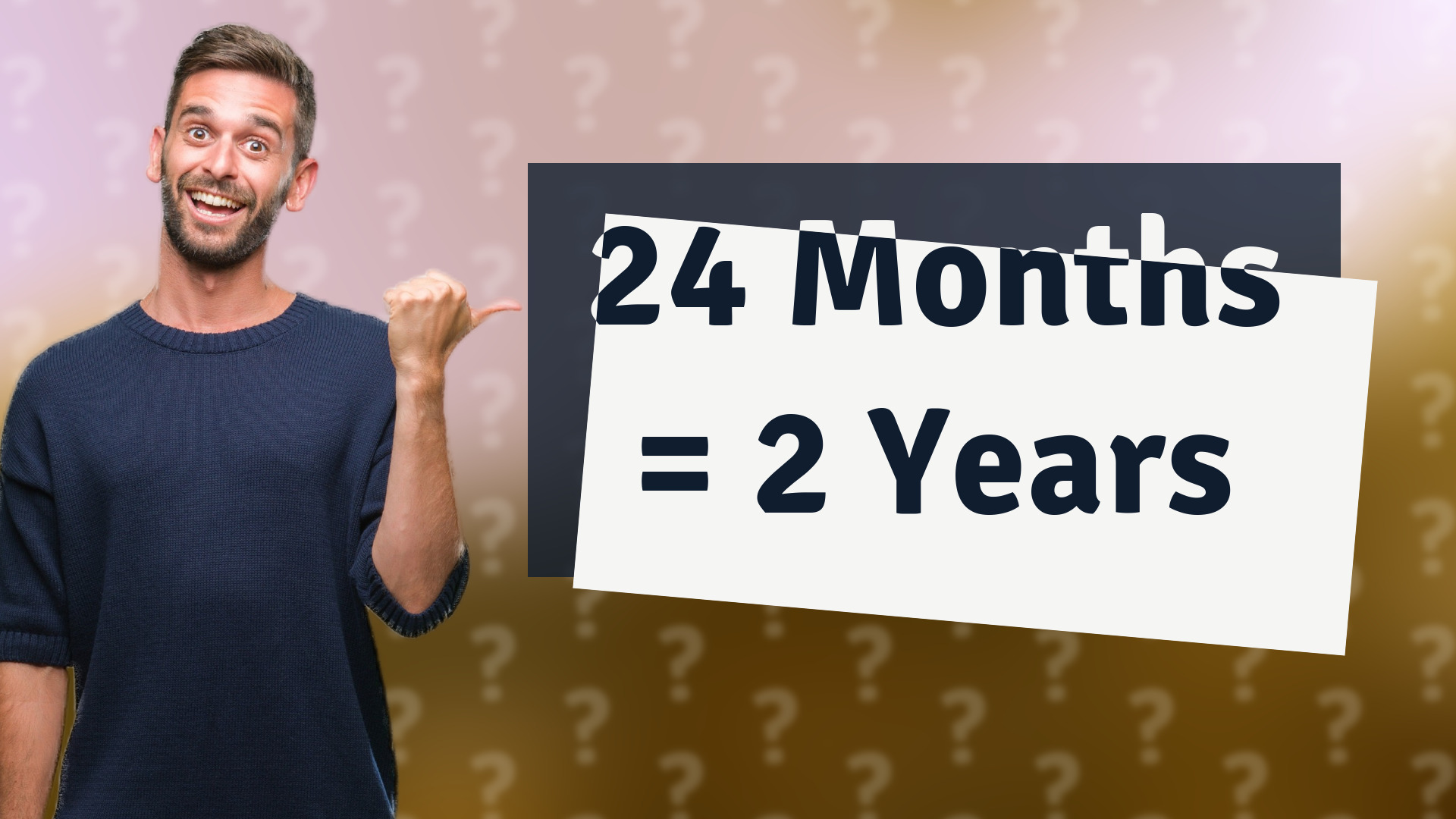 24 Months = 2 Years