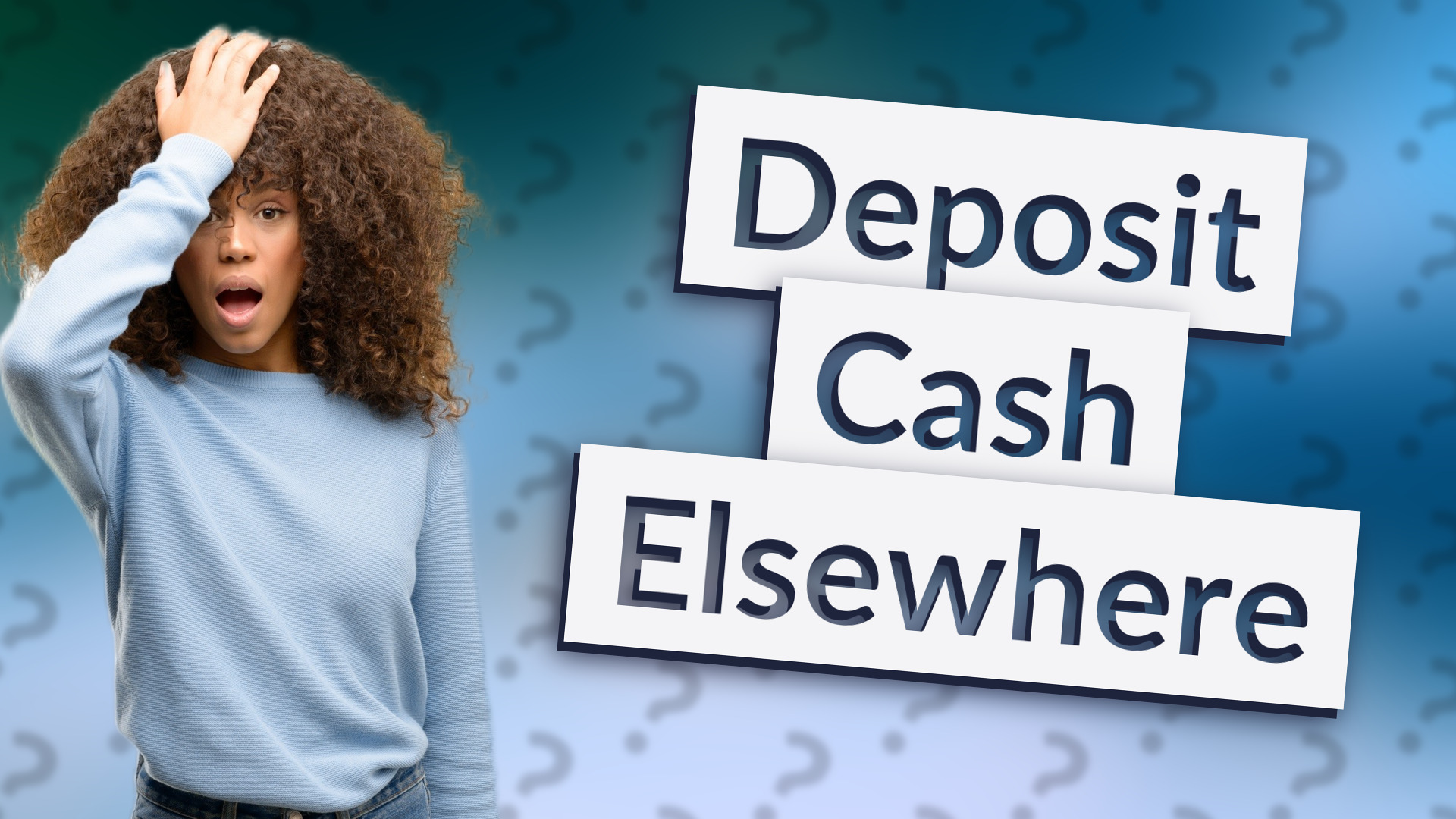Deposit Cash Elsewhere