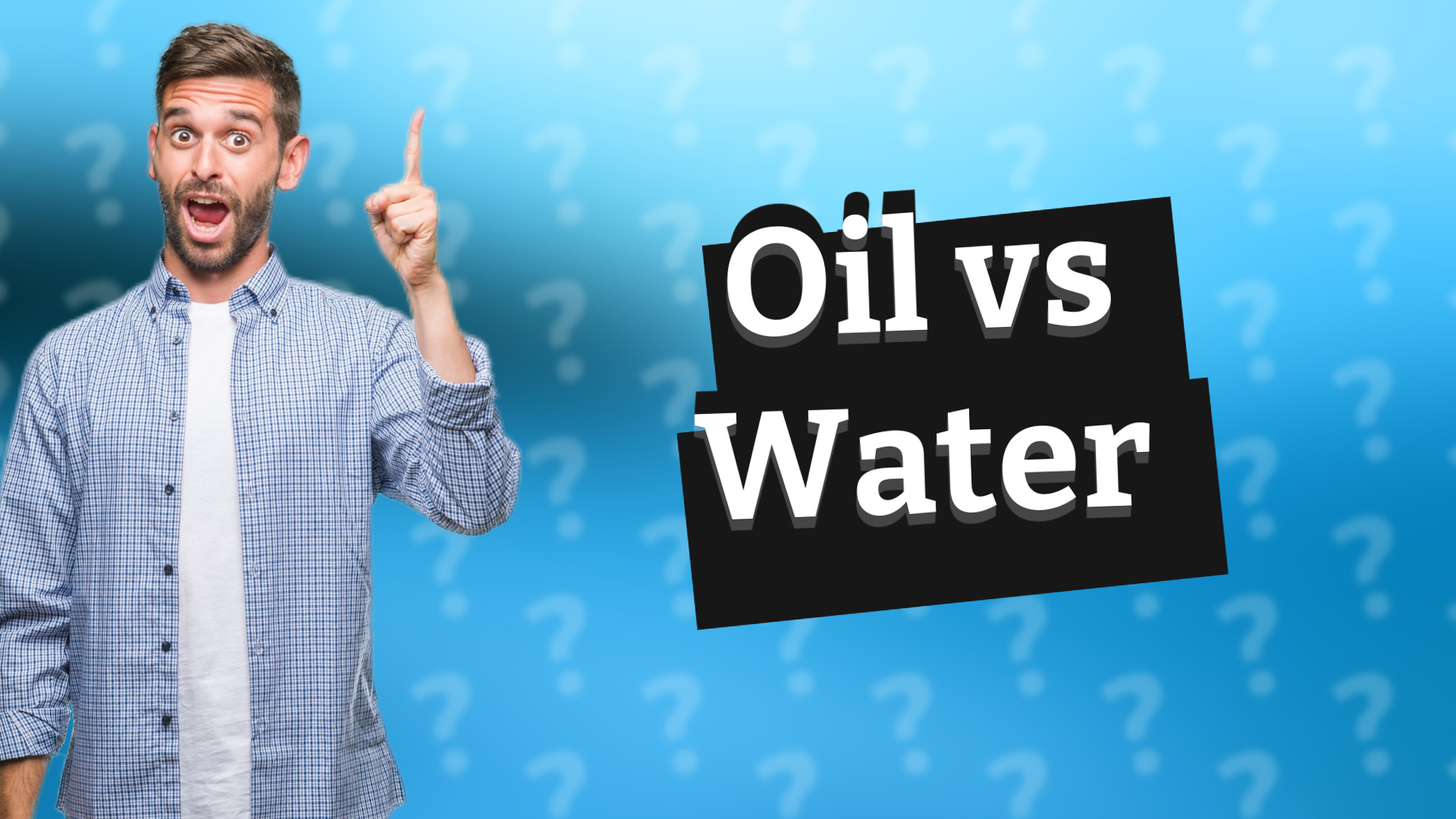 Oil vs Water