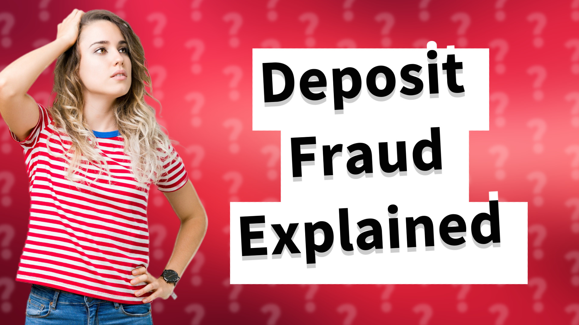 Deposit Fraud Explained