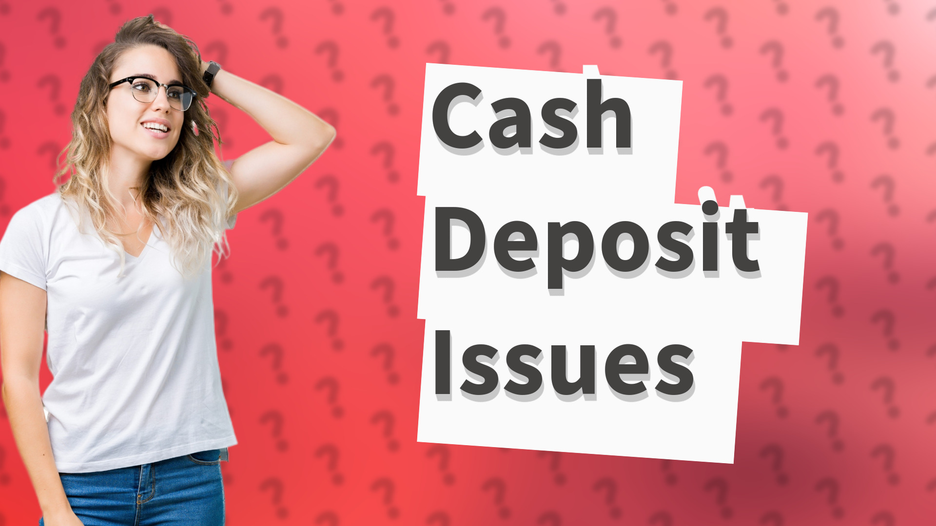 Cash Deposit Issues