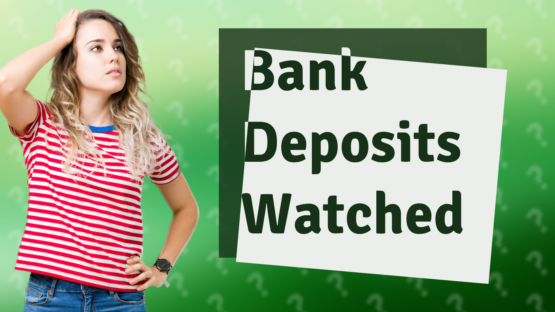 Bank Deposits Watched