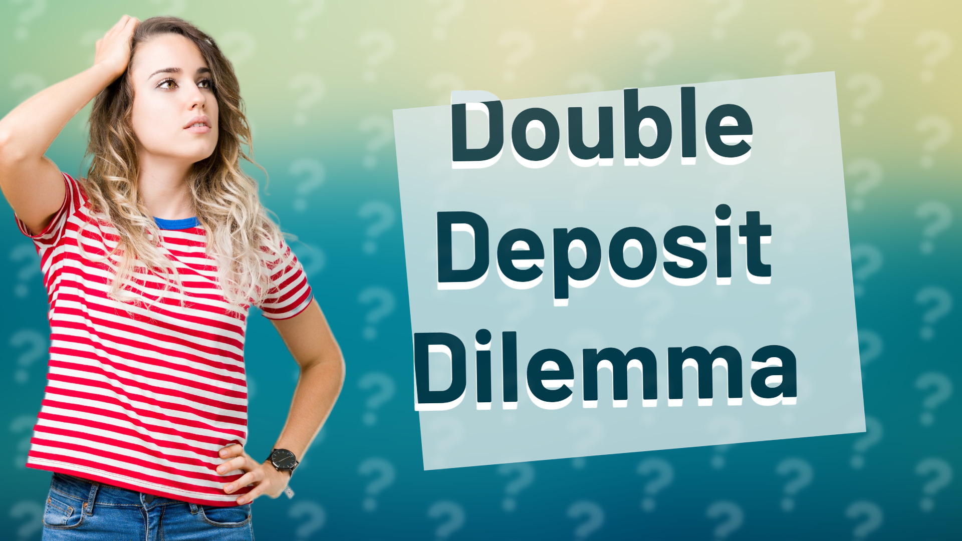 Double Deposit Dilemma