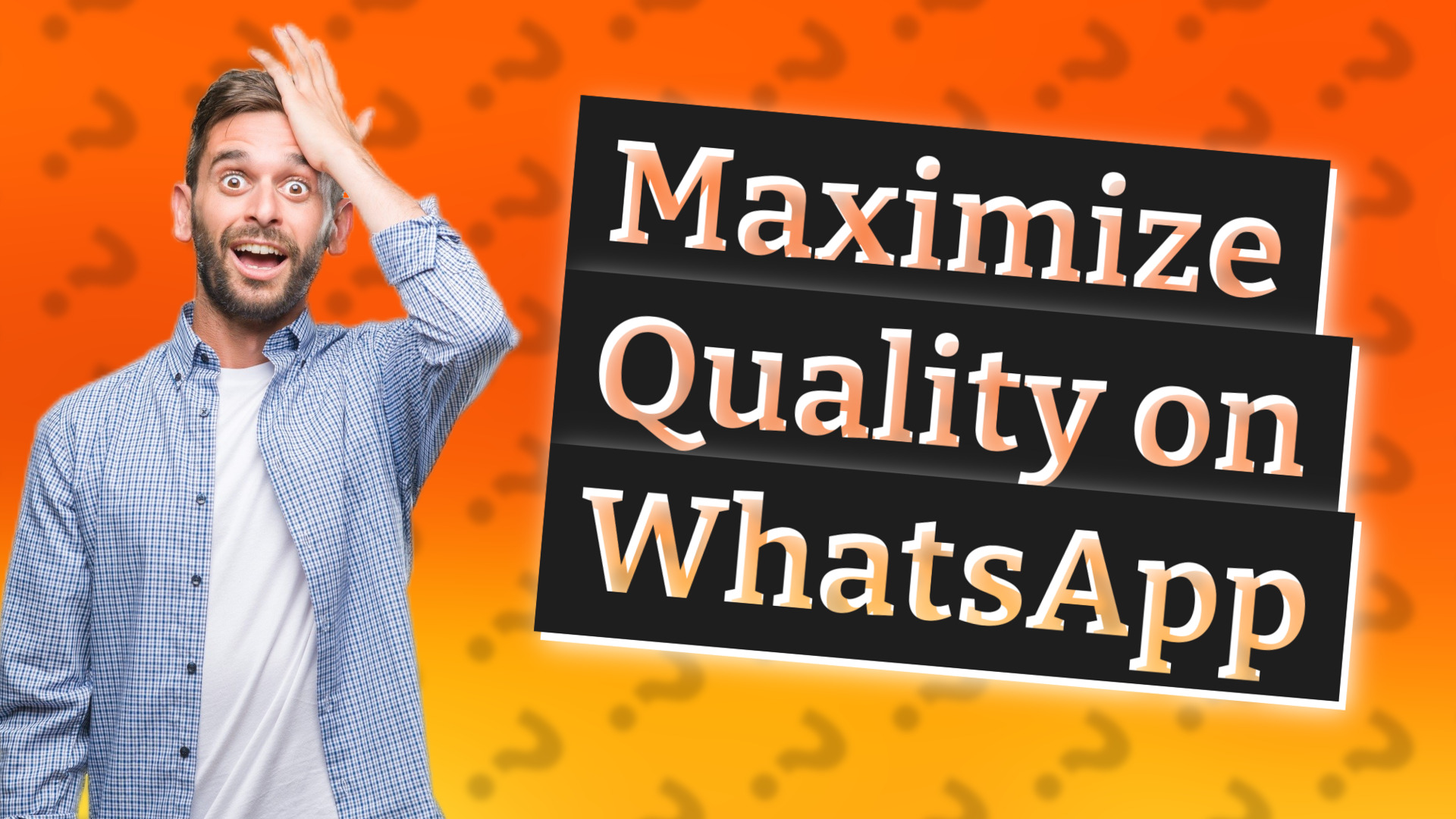Maximize Quality on WhatsApp