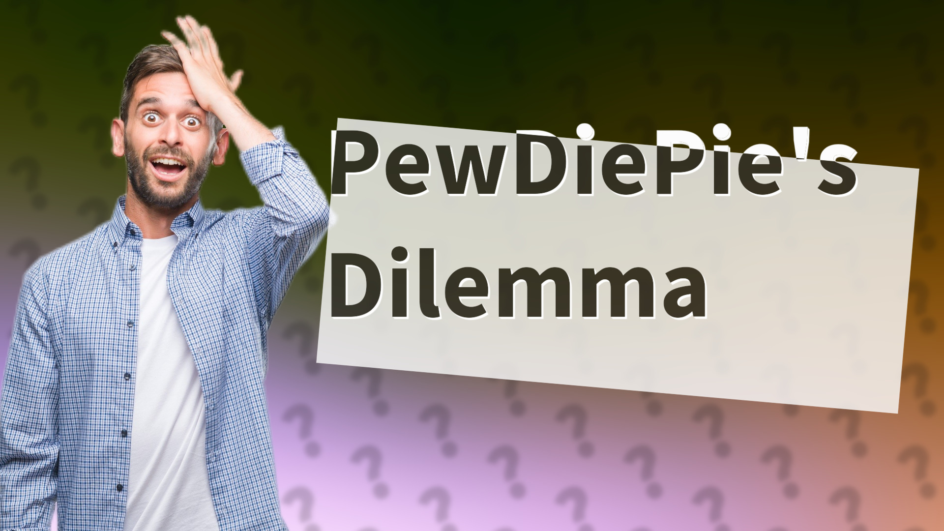 PewDiePie's Dilemma