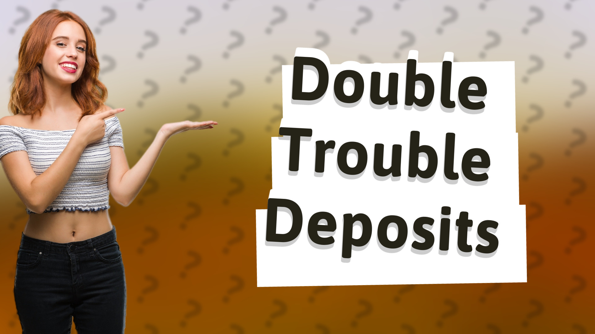 Double Trouble Deposits