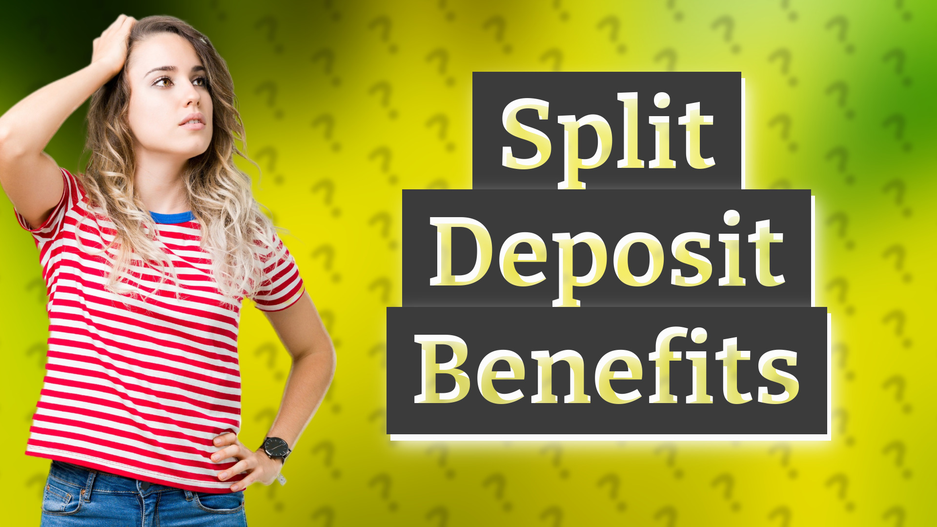 Split Deposit Benefits
