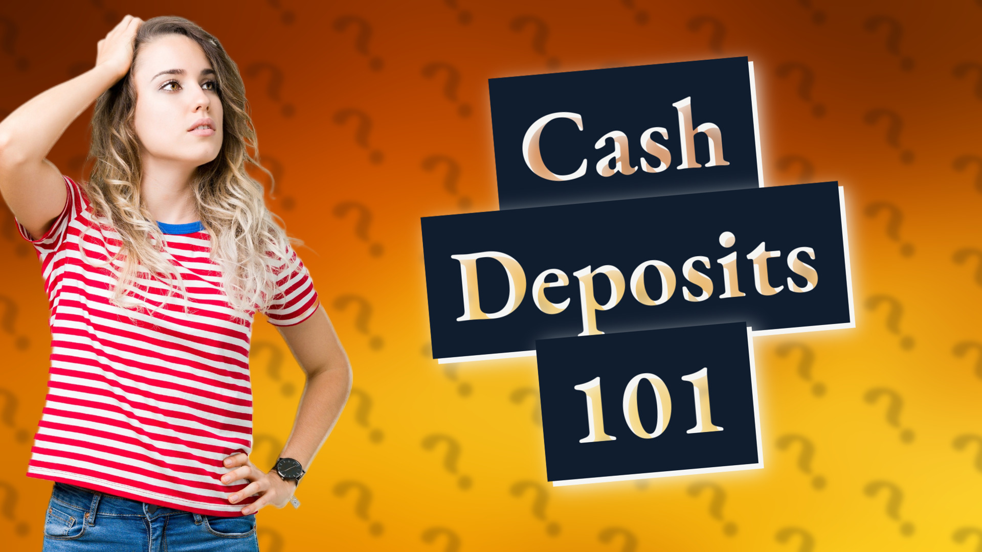 Cash Deposits 101