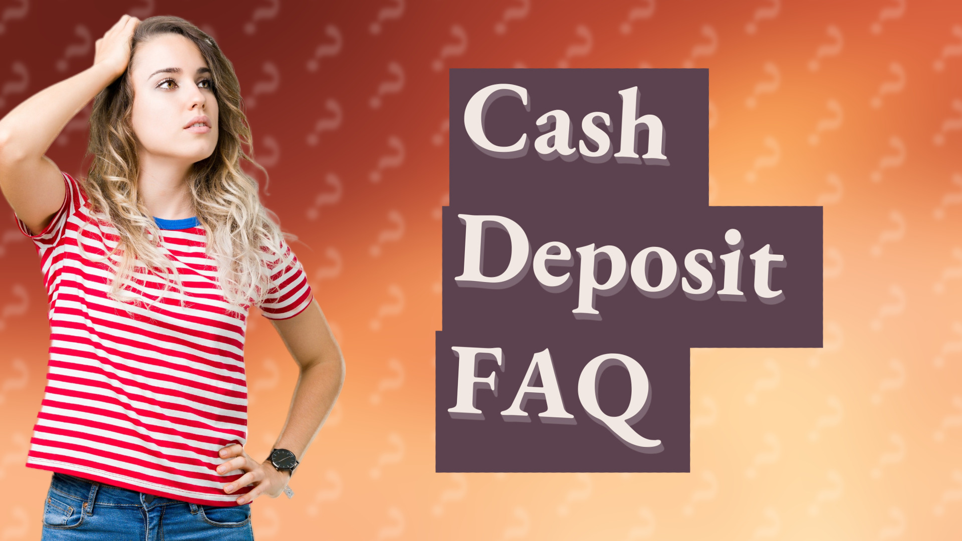 Cash Deposit FAQ
