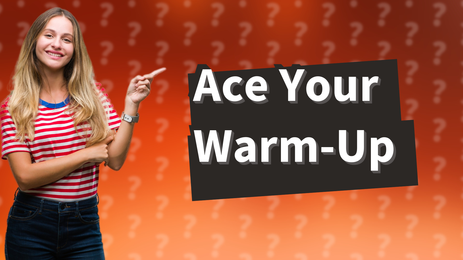 Ace Your Warm-Up