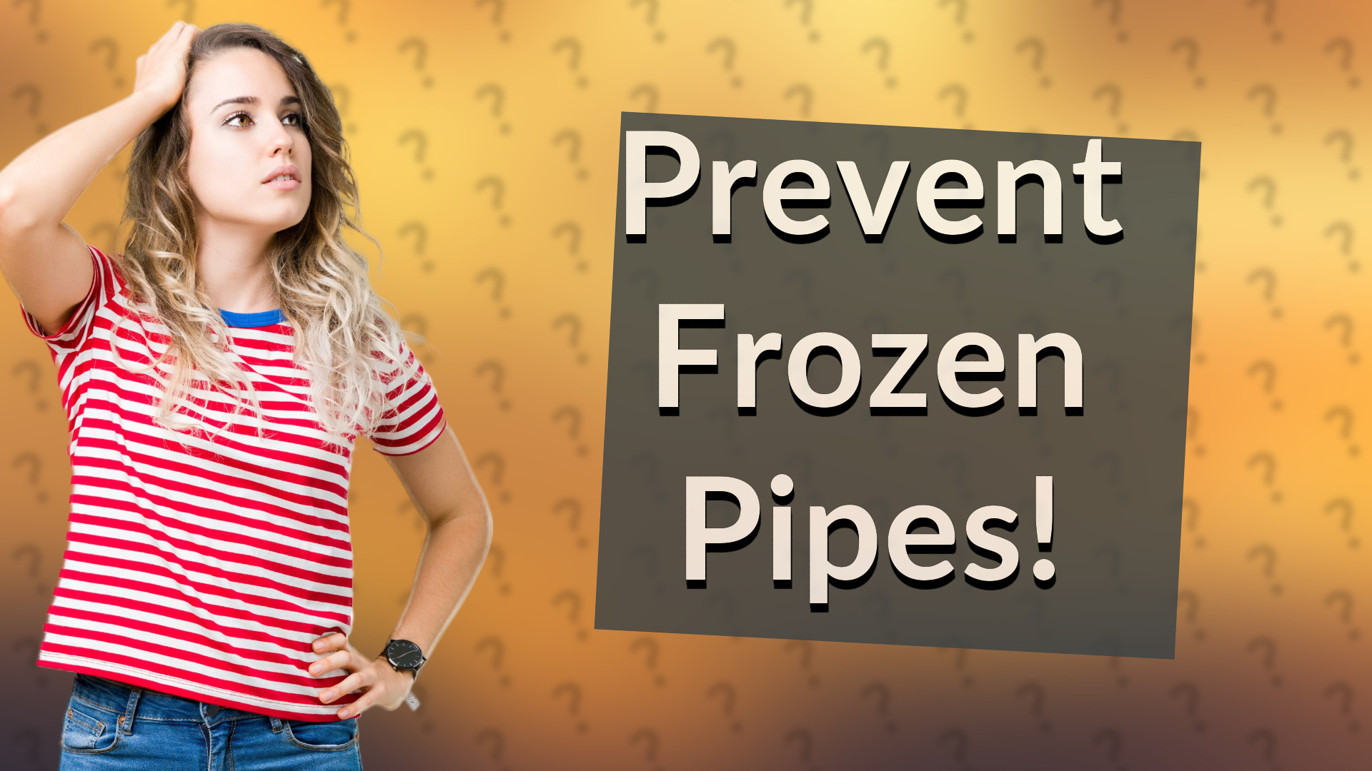 Prevent Frozen Pipes!