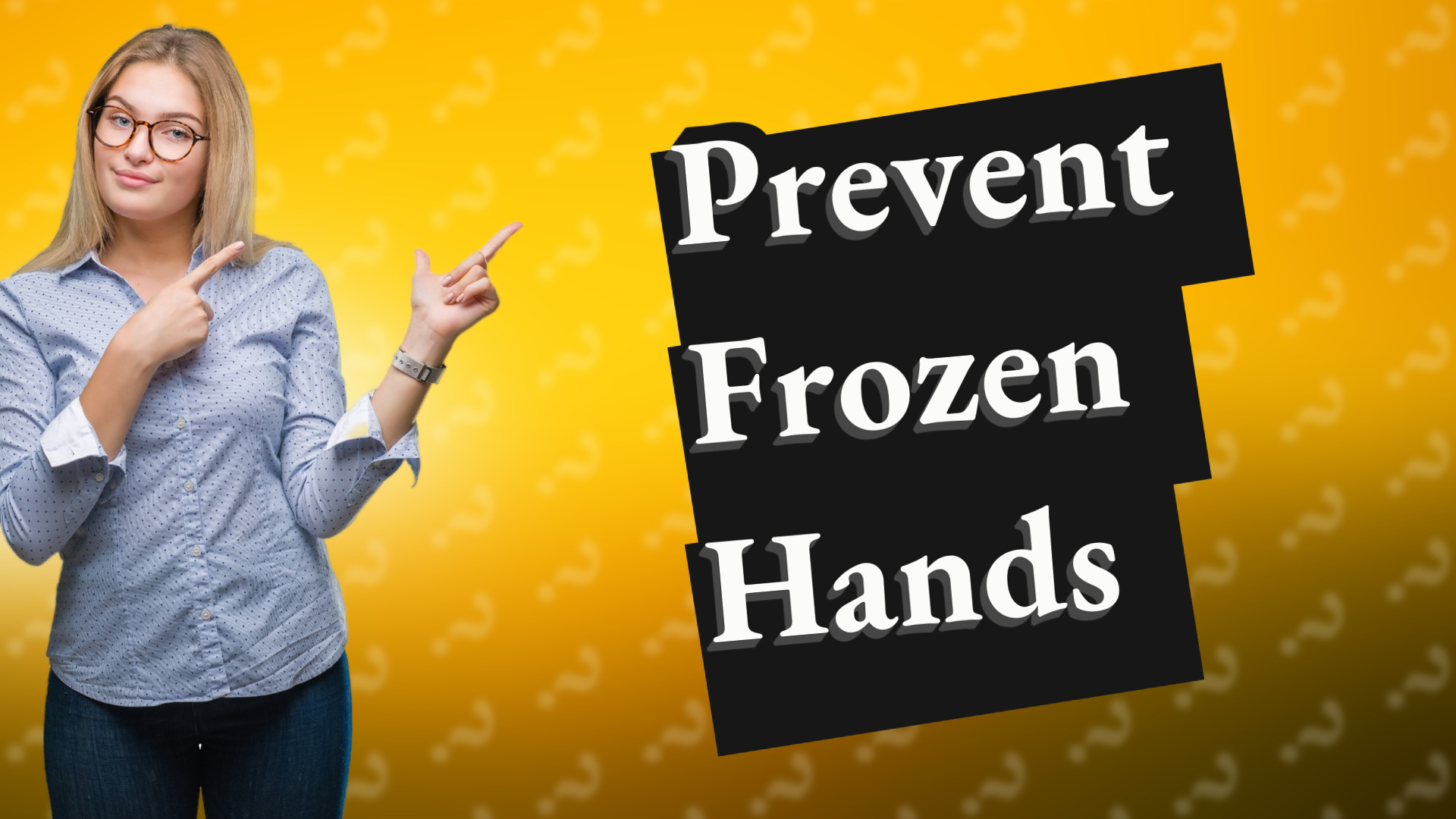 Prevent Frozen Hands